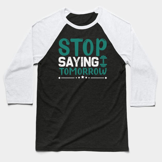 Stop saying tomorrow Baseball T-Shirt by TS Studio